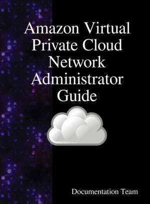 Amazon Virtual Private Cloud Network Administrator Guide de Documentation Team