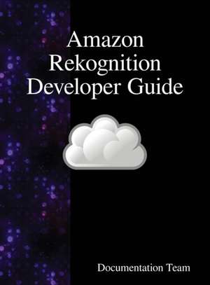 Amazon Rekognition Developer Guide de Development Team