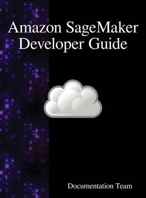 Amazon SageMaker Developer Guide de Development Team