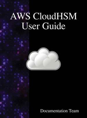 AWS CloudHSM User Guide de Documentation Team