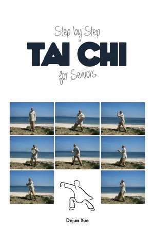 Tai Chi for Seniors, Step by Step de Dejun Xue