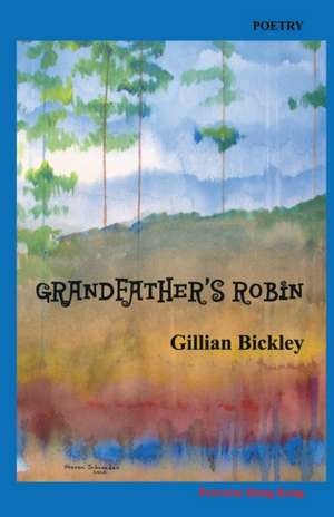 Grandfather's Robin: Poems de Gillian Bickley