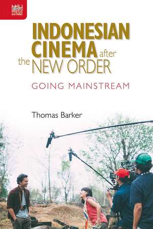 Indonesian Cinema after the New Order: Going Mainstream de Thomas Barker