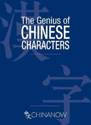 The Genius of Chinese Characters de Graham Earnshaw