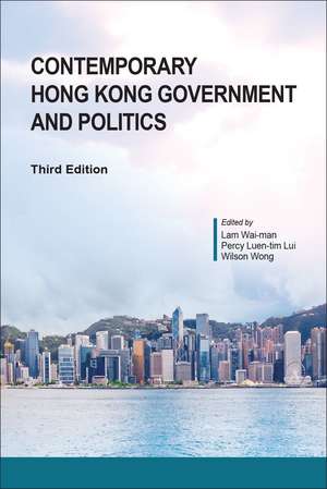 Contemporary Hong Kong Government and Politics, Third Edition de Wai-Man Lam