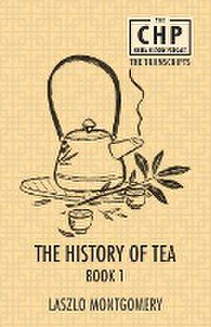 The History of Tea Book 1 de Laszlo Montgomery