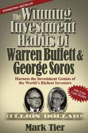 The Winning Investment Habits of Warren Buffett & George Soros de Mark Tier