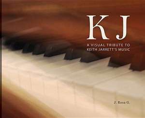 KJ - A Visual Tribute to Keith Jarrett's Music de J. Rosa G.