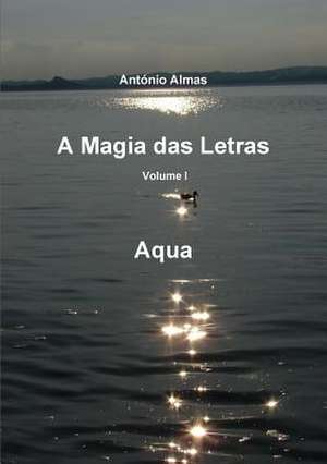 A magia das letras - Vol. I - aqua de António Almas