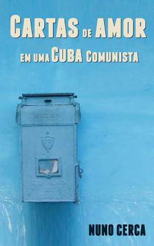 Cartas de Amor Em Uma Cuba Comunista de Nuno Cerca