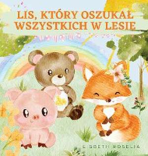 LIS, KTÓRY OSZUKA¿ WSZYSTKICH W LESIE de Lisbeth Roselia