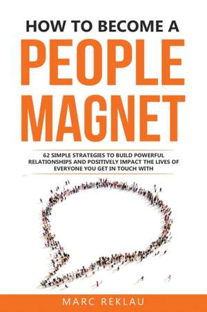 How to Become a People Magnet de Marc Reklau