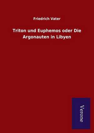 Triton Und Euphemos Oder Die Argonauten in Libyen: Die Operationen Der I. Armee Unter General Von Manteuffel de Friedrich Vater