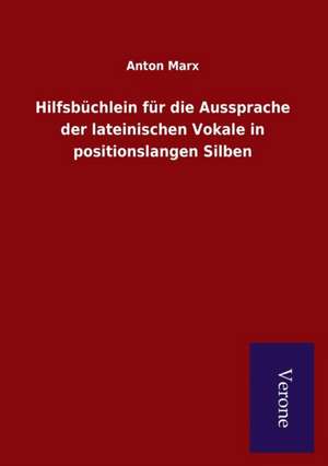 Hilfsbuchlein Fur Die Aussprache Der Lateinischen Vokale in Positionslangen Silben: Die Operationen Der I. Armee Unter General Von Manteuffel de Anton Marx