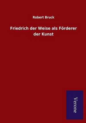 Friedrich Der Weise ALS Forderer Der Kunst: Die Operationen Der I. Armee Unter General Von Manteuffel de Robert Bruck