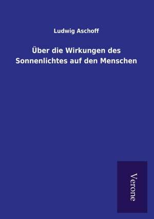 Über die Wirkungen des Sonnenlichtes auf den Menschen de Ludwig Aschoff