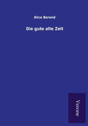 Die gute alte Zeit de Alice Berend