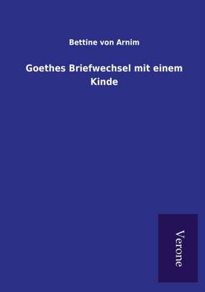 Goethes Briefwechsel Mit Einem Kinde: Die Operationen Der I. Armee Unter General Von Manteuffel de Bettine von Arnim