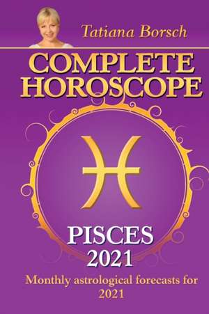 Borsch, T: Complete Horoscope PISCES 2021