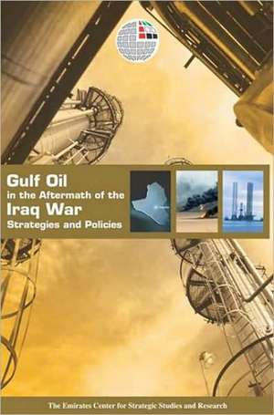 Gulf Oil in the Aftermath of the Iraq War: Strategies and Policies de Emirates Center for Strategic Studies an