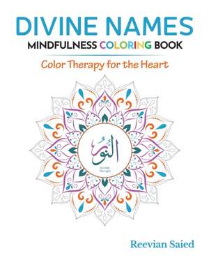 Divine Names Mindfulness Coloring Book: Color Therapy for the Heart de Reevian Saied