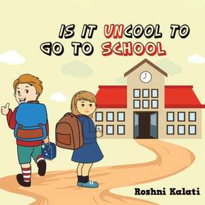 Is It Uncool to Go to School de Roshni Kalati