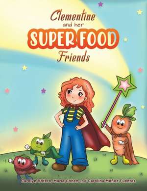 Clementine and her SUPER FOOD Friends de Carolyn Botero