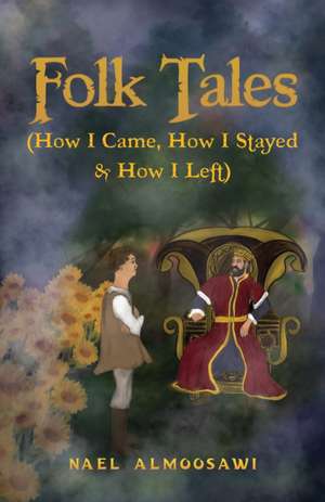 Folk Tales (How I Came, How I Stayed & How I Left) de Nael Almoosawi