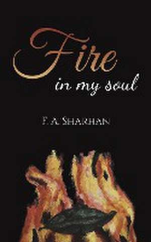 Fire in My Soul de F. A. Sharhan