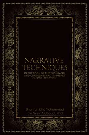 Narrative Techniques in the Book of the Thousand and One Nights and its Impact on World Fiction de Sharifah bint Mohammad. . . Al-Oboudi