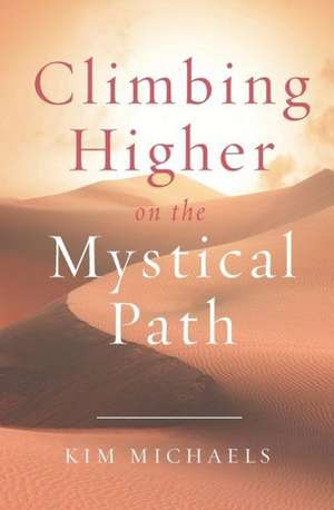 Climbing Higher on the Mystical Path de Kim Michaels