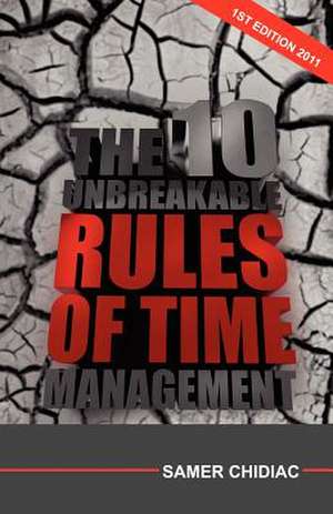 The 10 Unbreakable Rules of Time Management de Samer Chidiac