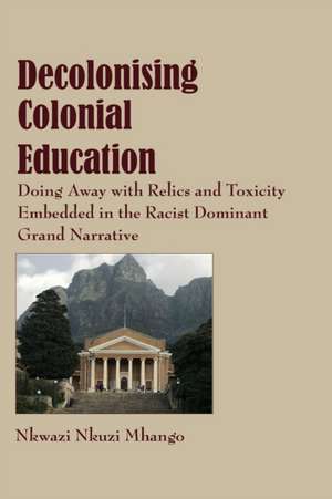 Decolonising Colonial Education de Nkwazi Nkuzi Mhango
