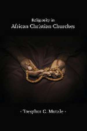 Religiosity in African Christian Churches de Tresphor C. Mutale