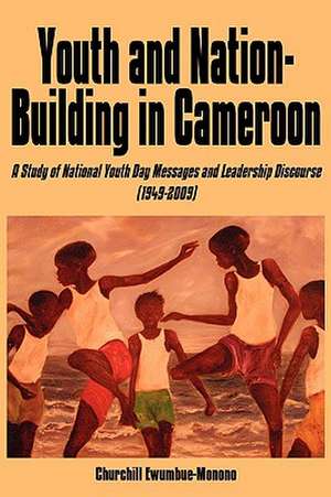 Youth and Nation-Building in Cameroon de Churchill Ewumbue-Monono