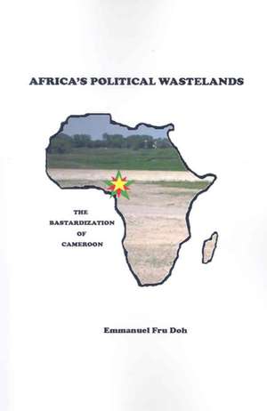 Africa's Political Wastelands de Emmanuel Fru Doh