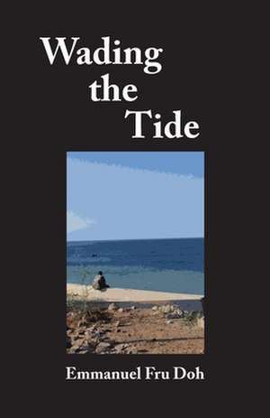 Wading the Tide de Emmanuel Fru Doh