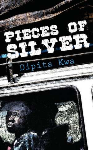 Pieces of Silver de Dipita Kwa