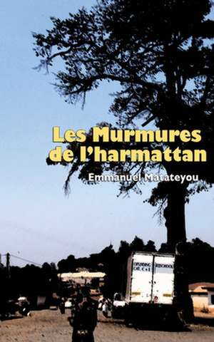 Les Murmures de L'Harmattan: Issues in Natural Resource Management de Emmanuel Matateyou