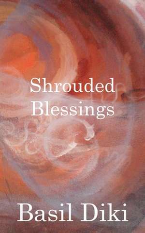 Shrouded Blessings de Basil Diki