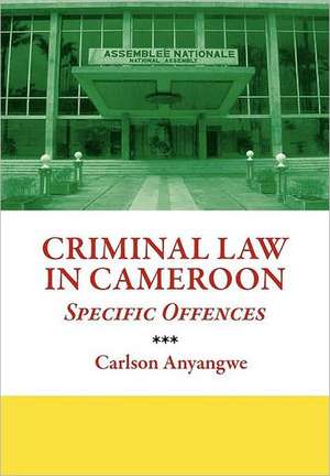 Criminal Law in Cameroon. Specific Offences de Carlson Anyangwe