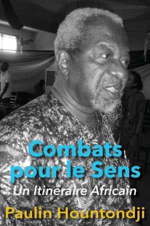 Combats Pour Le Sens: Un Itineraire Africain de Paulin Hountondji