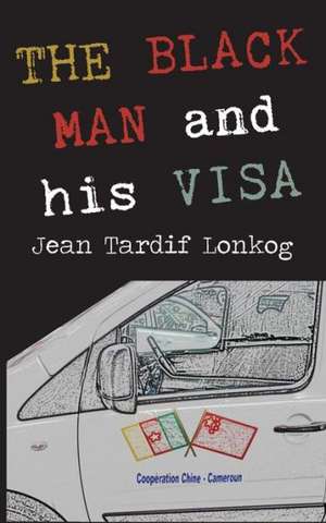 The Black Man and His Visa de Jean Tardif Lonkog