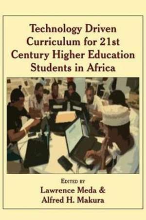 Technology Driven Curriculum for 21st Century Higher Education Students in Africa de Alfred H. Makura