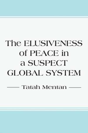 The Elusiveness of Peace in a Suspect Global System de Tatah Mentan