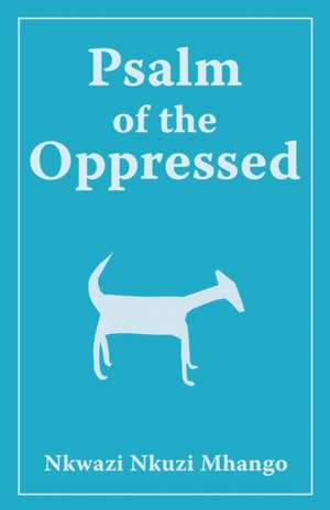 Psalm of the Oppressed de Nkwazi Nkuzi Mhango