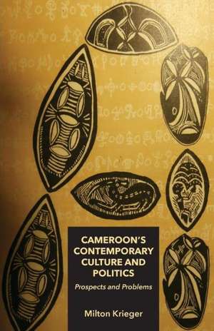 Cameroon's Contemporary Culture and Politics de Milton Krieger