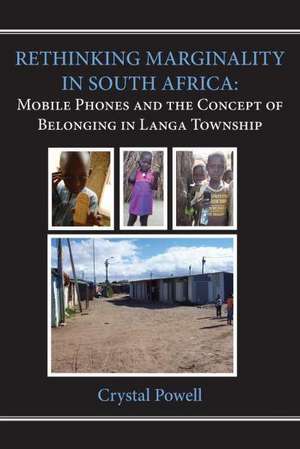 Rethinking Marginality in South Africa. Mobile Phones and the Concept of Belonging in Langa Township de Crystal Powell