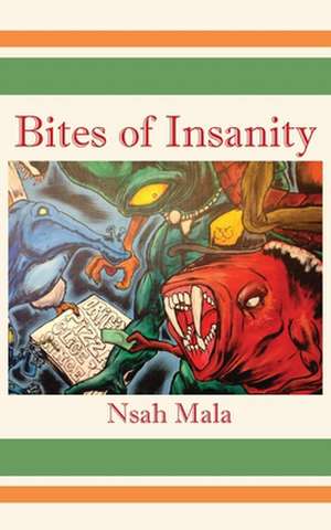 Bites of Insanity de Nsah Mala