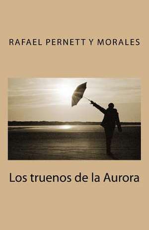 Los Truenos de La Aurora de Rafael Pernett y. Morales